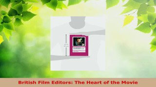 Read  British Film Editors The Heart of the Movie EBooks Online
