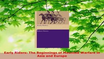 Download  Early Riders The Beginnings of Mounted Warfare in Asia and Europe PDF Free