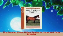 Read  The Caspian Horse Allen Guides to Horse and Pony Breeds PDF Online