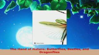 Read  The Hand of Nature Butterflies Beetles and Dragonflies Ebook Free