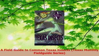 Read  A Field Guide to Common Texas Insects Texas Monthly Fieldguide Series Ebook Free