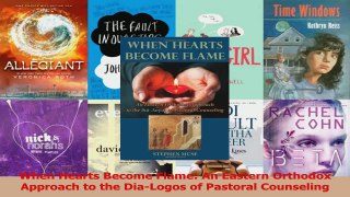 PDF Download  When Hearts Become Flame An Eastern Orthodox Approach to the DiaLogos of Pastoral Read Online