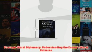 Strategic Moral Diplomacy Understanding the Enemys Moral Universe