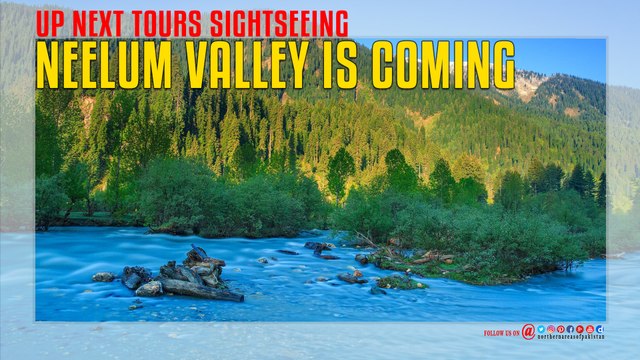 Neelum valley is coming up next Tours Sightseeing