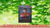 Download  The Nightmare Never Ends The Official History of Freddy Krueger and the Nightmare on Elm Ebook Free