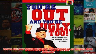 Youre Out and Youre Ugly Too Confessions of an Umpire With Attitude