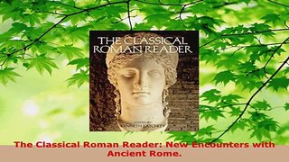 Read  The Classical Roman Reader New Encounters with Ancient Rome EBooks Online