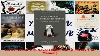 PDF Download  Lets Pretend This Never Happened A Mostly True Memoir Download Full Ebook