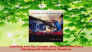 Read  Lighting and the Design Idea with InfoTrac Wadsworth Series in Theatre Ebook Free