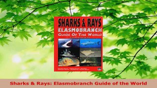 Read  Sharks  Rays Elasmobranch Guide of the World Ebook Free