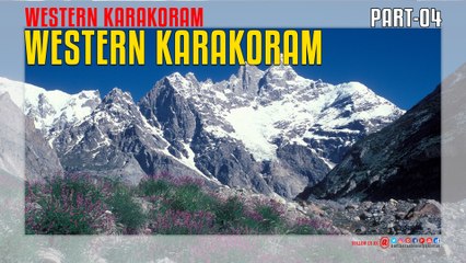 Western Karakoram Of Pakistan Part-04