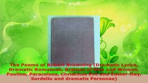 PDF Download  The Poems of Robert Browning Dramatic Lyrics Dramatic Romances Dramas of Men and Women Download Full Ebook