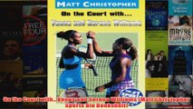 On the Court withVenus and Serena Williams Matt Christopher Sports Bio Bookshelf