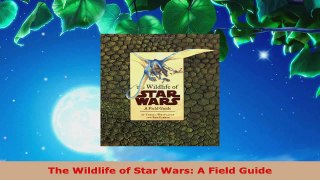 Read  The Wildlife of Star Wars A Field Guide EBooks Online