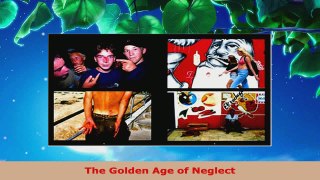 Read  The Golden Age of Neglect EBooks Online