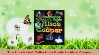 Download  The Illustrated Collectors Guide to Alice Cooper PDF Free
