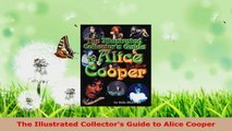 Download  The Illustrated Collectors Guide to Alice Cooper PDF Free