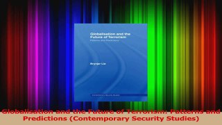 PDF Download  Globalisation and the Future of Terrorism Patterns and Predictions Contemporary Security Download Online