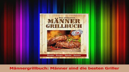 Download Video: Lesen  Männergrillbuch Männer sind die besten Griller Ebook Frei