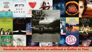 The Golf Widow Travels Scotland Getting Your Dream Vacation in Scotland with or without a Read Online