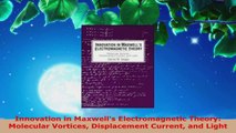 Read  Innovation in Maxwells Electromagnetic Theory Molecular Vortices Displacement Current PDF Free