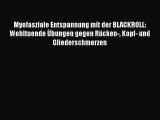 Myofasziale Entspannung mit der BLACKROLL: Wohltuende Übungen gegen Rücken- Kopf- und Gliederschmerzen