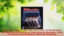 Read  Paperback Writer The Life and Times of the Beatles the Spurious Chronicle of Their Rise Ebook Free