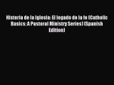 Historia de la Iglesia: El legado de la fe (Catholic Basics: A Pastoral Ministry Series) (Spanish