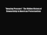 Amazing Pressure: The Hidden History of Stewardship in American Protestantism [Read] Full Ebook