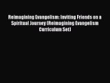 Reimagining Evangelism: Inviting Friends on a Spiritual Journey (Reimagining Evangelism Curriculum