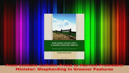 PDF Download  From Celibate Catholic Priest to Married Protestant Minister Shepherding in Greener Read Online