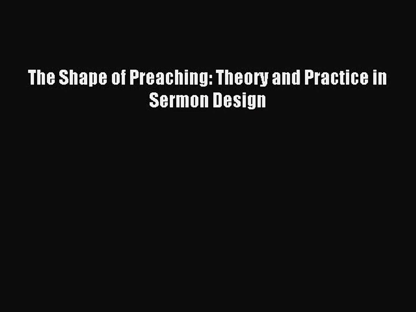 ⁣The Shape of Preaching: Theory and Practice in Sermon Design [Read] Online