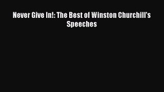 Never Give In!: The Best of Winston Churchill's Speeches [Read] Online