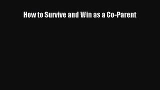How to Survive and Win as a Co-Parent [Read] Full Ebook