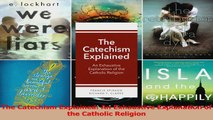 Read  The Catechism Explained An Exhaustive Explanation of the Catholic Religion Ebook Free