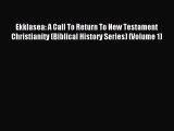 Ekklasea: A Call To Return To New Testament Christianity (Biblical History Series) (Volume