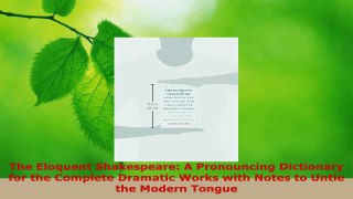 Read  The Eloquent Shakespeare A Pronouncing Dictionary for the Complete Dramatic Works with EBooks Online