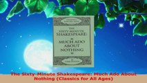PDF Download  The SixtyMinute Shakespeare Much Ado About Nothing Classics for All Ages Read Online
