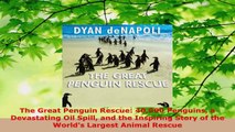 Download  The Great Penguin Rescue 40000 Penguins a Devastating Oil Spill and the Inspiring Story PDF Free