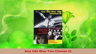 Read  Any Old Way You Choose It Ebook Free