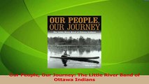 PDF Download  Our People Our Journey The Little River Band of Ottawa Indians PDF Full Ebook