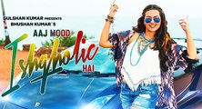 Aaj Mood Ishqholic Hai - Sonakshi Sinha and Meet Bros - 2016 New Bollywood Song