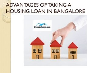 ADVANTAGES OF TAKING A HOUSING LOAN IN BANGALORE