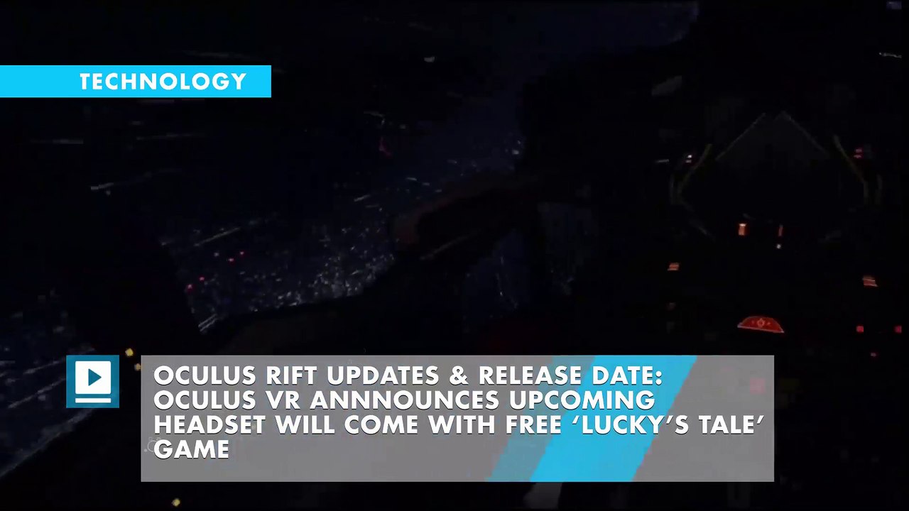 Oculus Rift Updates & Release Date: Oculus VR Annnounces Upcoming Headset will Come with Free ‘Lucky’s Tale’ Game