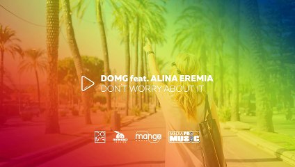 DOMG feat Alina Eremia - Don't Worry About It