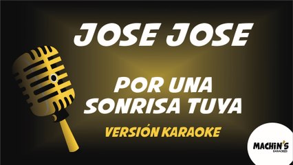 Jose Jose - Por una sonrisa tuya - Versión Karaoke