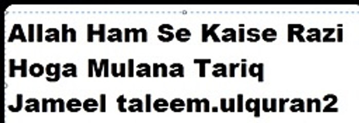 Allah Ham Se Kaise Razi Hoga By Mulana Tariq Jameel 2016
