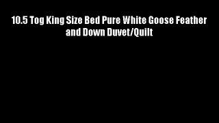 10.5 Tog King Size Bed Pure White Goose Feather and Down Duvet/Quilt