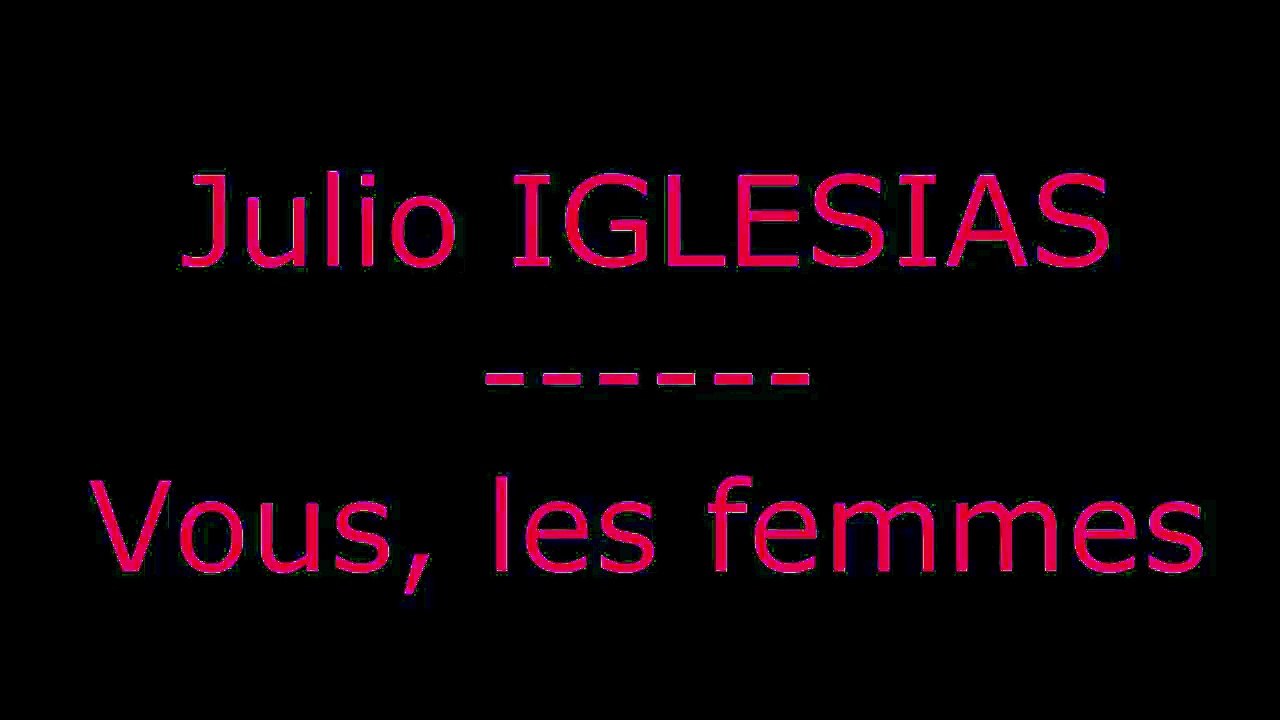IGLESIAS Julio Vous les femmes  Paroles