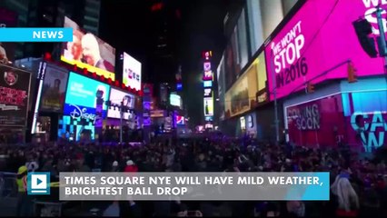 Times Square NYE will have mild weather, brightest ball drop